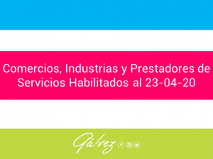 Comercios, Industrias y Prestadores de Servicios Habilitados al 23-04-20