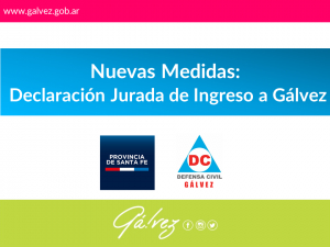 COVID 19 - Nuevas Medidas: Declaración Jurada de Ingreso a Gálvez